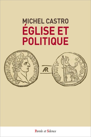 Eglise et politique : des origines à nos jours : une histoire mouvementée - Michel Castro