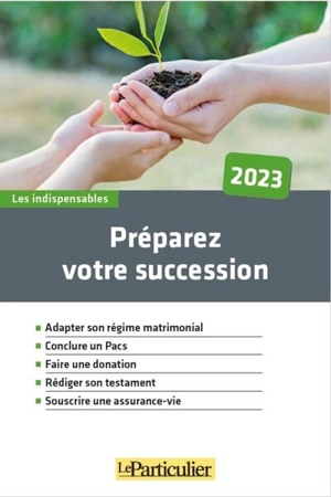 Préparez votre succession : 2023 - Le Particulier (périodique)