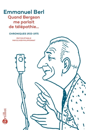 Quand Bergson me parlait de télépathie... : chroniques 1923-1975 - Emmanuel Berl