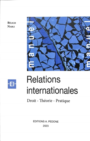 Relations internationales : droit, théorie, pratique - Béligh Nabli