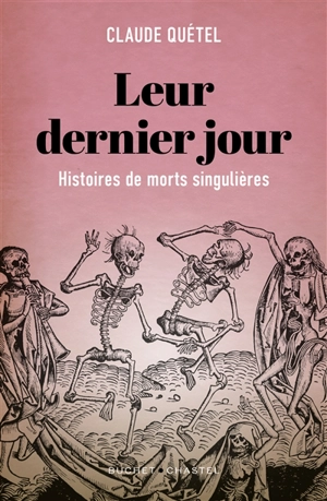 Leur dernier jour : histoires de morts singulières - Claude Quétel