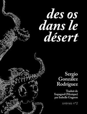 Des os dans le désert - Sergio Gonzalez Rodriguez