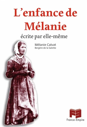 L'enfance de Mélanie : écrite par elle-même - Mélanie Calvat