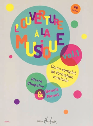 L'ouverture à la musique. Vol. 1. Cours complet de formation musicale - Pierre Chépélov