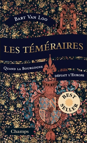 Les téméraires : quand la Bourgogne défiait l'Europe - Bart Van Loo