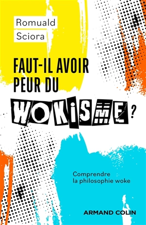 Faut-il avoir peur du wokisme ? : comprendre la philosophie woke - Romuald Sciora