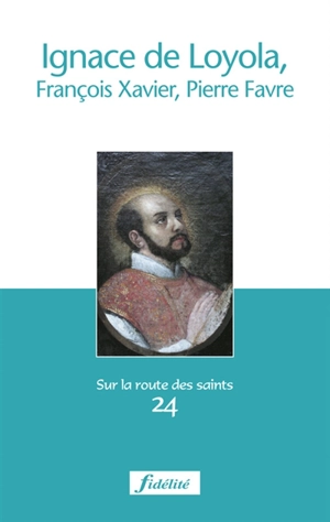 Ignace de Loyola, François-Xavier, Pierre Favre - André Cnockaert