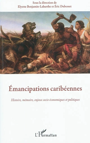 Emancipations caribéennes : histoire, mémoire, enjeux socio-économiques et politiques