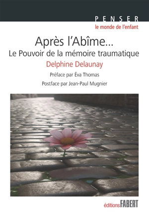 Après l'abîme... : le pouvoir de la mémoire traumatique - Delphine Delaunay