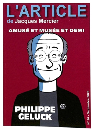 L'article, n° 36. Philippe Geluck : amusé et musée et demi - Jacques Mercier