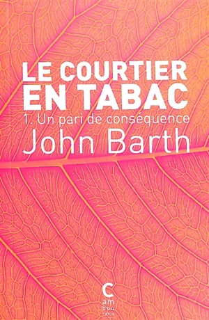 Le courtier en tabac. Vol. 1. Un pari de conséquence - John Barth