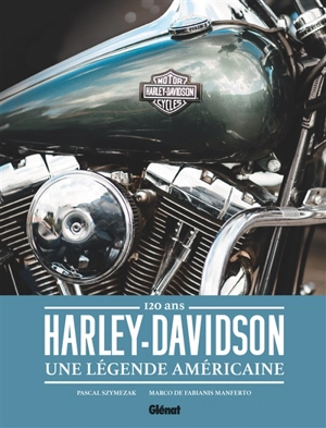 Harley-Davidson : une légende américaine : 120 ans - Pascal Szymezak