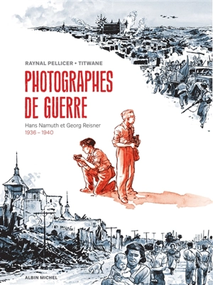 Photographes de guerre : Hans Namuth et Georg Reisner, 1936-1940 - Raynal Pellicer