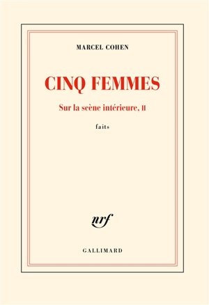 Sur la scène intérieure : faits. Vol. 2. Cinq femmes - Marcel Cohen