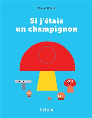 Si j'étais un champignon - Gaia Stella