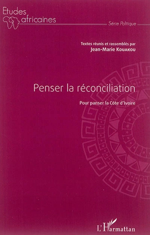 Penser la réconciliation : pour panser la Côte d'Ivoire