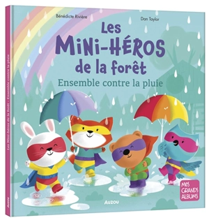 Les mini-héros de la forêt. Ensemble contre la pluie - Bénédicte Rivière