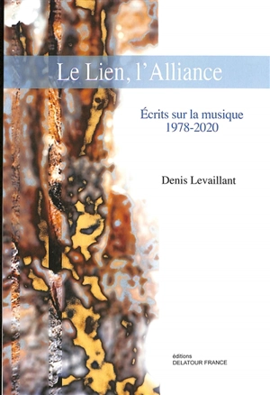 Le lien, l'alliance : écrits sur la musique : 1978-2020 - Denis Levaillant