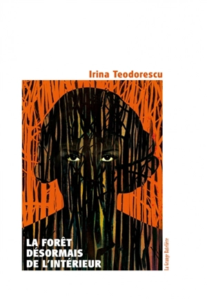 La forêt désormais de l'intérieur - Irina Teodorescu