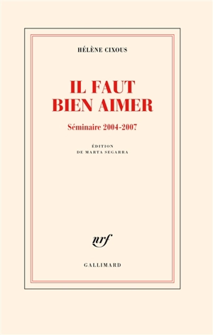 Il faut bien aimer : séminaire 2004-2007 - Hélène Cixous
