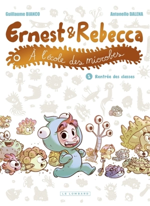 Ernest & Rebecca à l'école des microbes. Vol. 1. Rentrée des classes - Guillaume Bianco