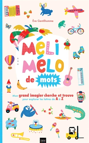 Méli-mélo de mots : mon grand imagier cherche et trouve pour explorer les lettres de A à Z - Eve Gentilhomme