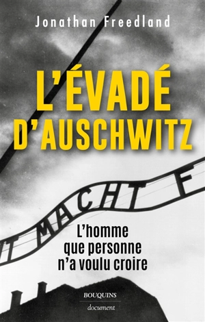 L'évadé d'Auschwitz : l'homme que personne n'a voulu croire - Jonathan Freedland