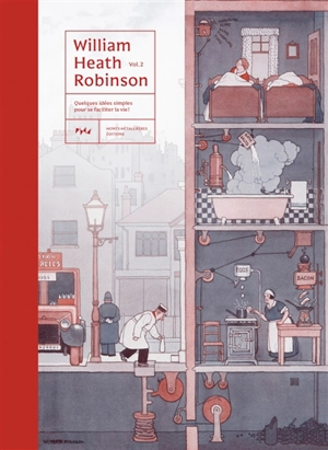 William Heath Robinson. Vol. 2. Quelques idées simples pour se faciliter la vie ! - William Heath Robinson