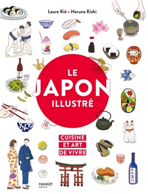 Le Japon illustré : cuisine et art de vivre - Laure Kié