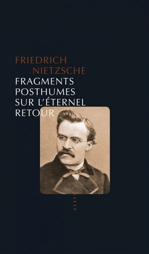Fragments posthumes sur l'éternel retour : 1880-1888 - Friedrich Nietzsche