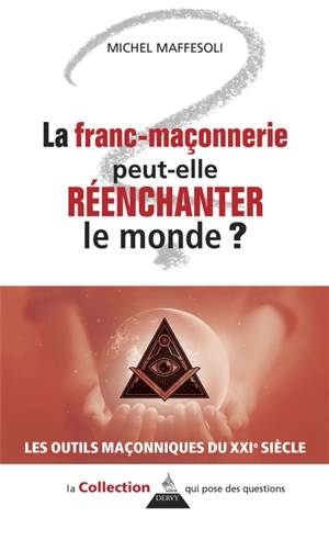 La franc-maçonnerie peut-elle réenchanter le monde ? - Michel Maffesoli