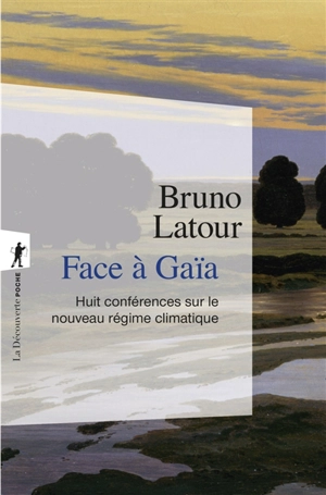 Face à Gaïa : huit conférences sur le nouveau régime climatique - Bruno Latour