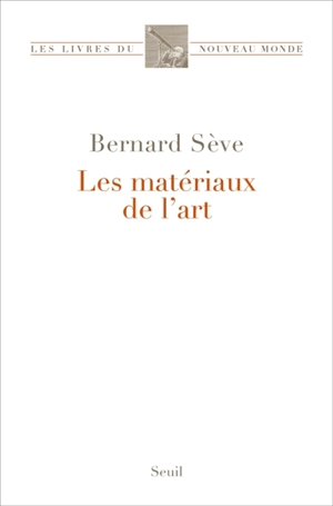 Les matériaux de l'art - Bernard Sève