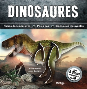 Dinosaures : fiches documentaires, pas à pas, dinosaures incroyables : avec 6 dinos à construire en 3D - Maria Maneru