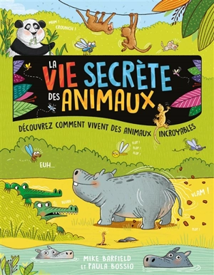 La vie secrète des animaux : découvrez comment vivent des animaux incroyables - Mike Barfield