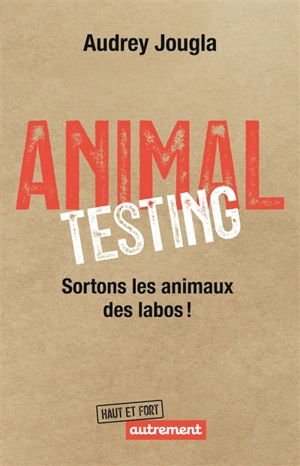 Animal testing : sortons les animaux des labos ! - Audrey Jougla