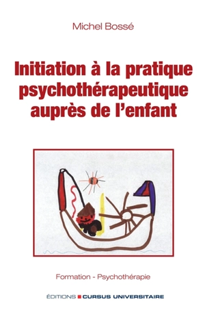 Initiation à la pratique psychothérapeutique auprès de l'enfant - Michel-Vital Le Bossé