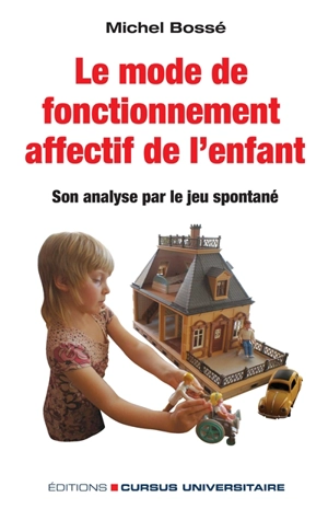 Le mode de fonctionnement affectif de l’enfant : son analyse par le jeu spontané - Michel-Vital Le Bossé