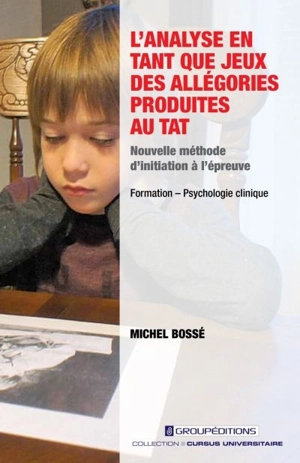 L'analyse en tant que jeux des allégories produites au TAT : nouvelle méthode d'initiation à l'épreuve - Michel-Vital Le Bossé