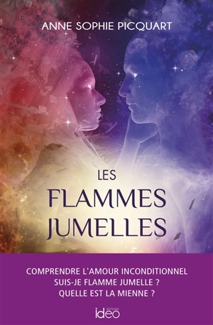 Les flammes jumelles : comprendre l'amour inconditionnel : suis-je flamme jumelle ? Quelle est la mienne ? - Anne-Sophie Picquart