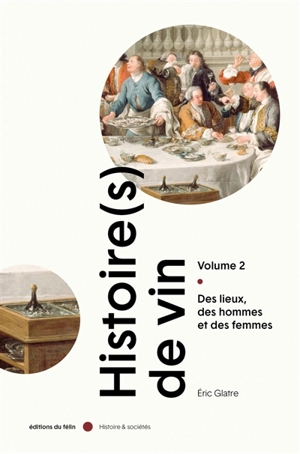 Histoire(s) de vin. Vol. 2. Des lieux, des hommes et des femmes - Eric Glatre