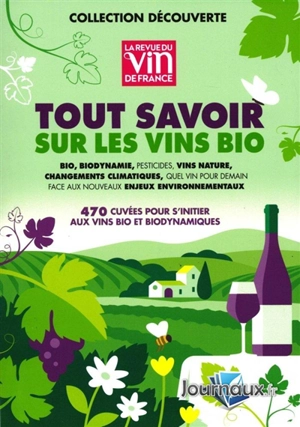 Tout savoir sur les vins bio : 470 cuvées pour s'initier aux vins bio et biodynamiques : bio, biodynamie, pesticides, vins nature, changements climatiques, quel vin pour demain face aux nouveaux enjeux environnementaux - Jérôme Baudoin