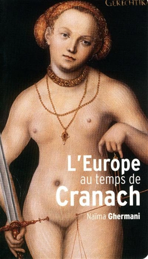 L'Europe au temps de Cranach - Naïma Ghermani