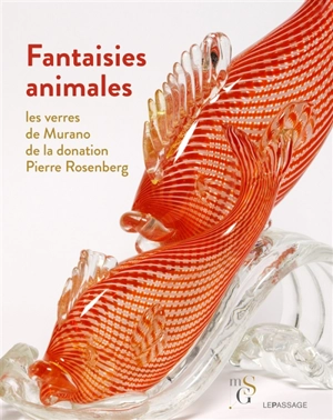 Fantaisies animales : les verres de Murano de la donation Pierre Rosenberg - Virginie Desrante