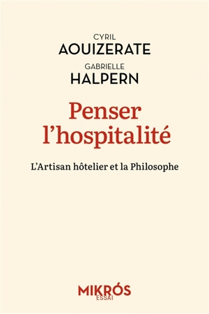 Penser l'hospitalité : l'artisan hôtelier et la philosophe - Cyril Aouizerate