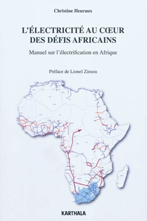 L'électricité au coeur des défis africains : manuel sur l'électrification en Afrique - Christine Heuraux