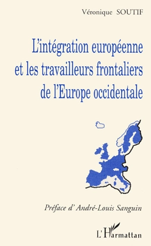 L'intégration européenne et les travailleurs frontaliers de l'Europe occidentale - Véronique Soutif