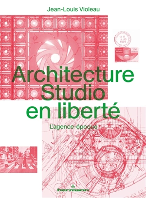 Architecture Studio en liberté : l'agence-époque - Jean-Louis Violeau