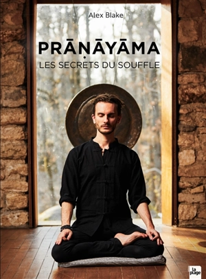 Pranayama : les secrets du souffle - Alex Blake