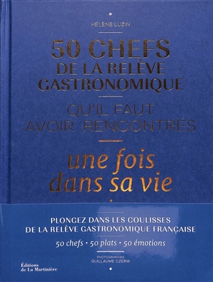 50 chefs de la relève gastronomique qu'il faut avoir rencontrés une fois dans sa vie - Hélène Luzin Bouthillier